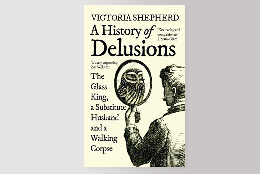 A History of Delusions: The Glass King, a Substitute Husband and a Walking Corpse