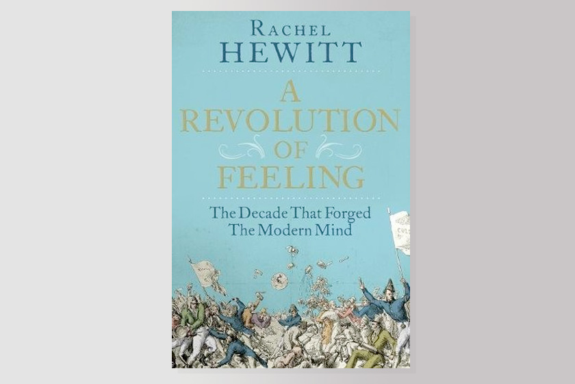 A Revolution of Feeling: The Decade That Forged the Modern Mind 
