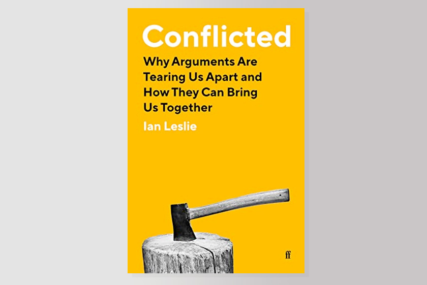 Conflicted : Why Arguments Are Tearing Us Apart and How They Can Bring Us Together