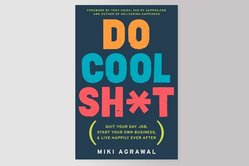 TDo Cool Sh*t: Quit Your Day Job, Start Your Own Business, and Live Happily Ever After