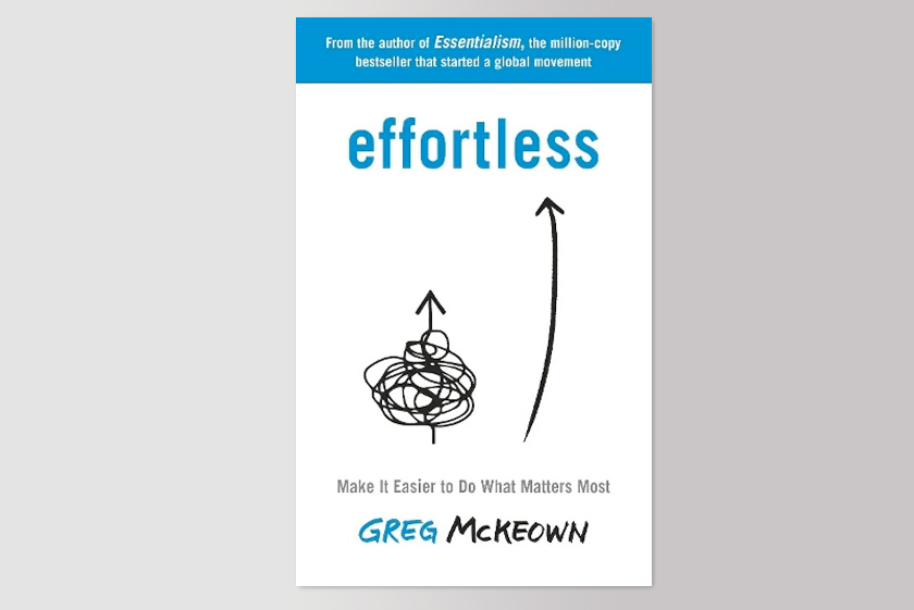 Effortless: Make It Easier to Do What Matters Most
