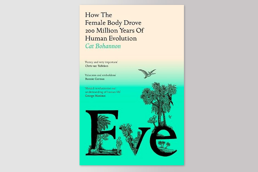 Eve: How the Female Body Drove 200 Million Years of Human Evolution