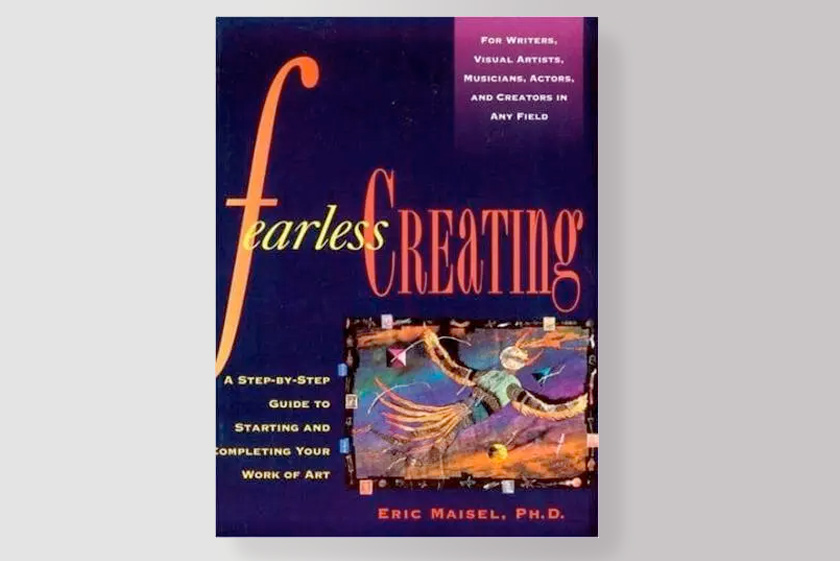 Fearless Creating: A Step-by-Step Guide To Starting and Completing Your Work of Art