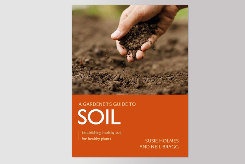 Gardener's Guide to Soil: Establishing healthy soil, for healthy plants