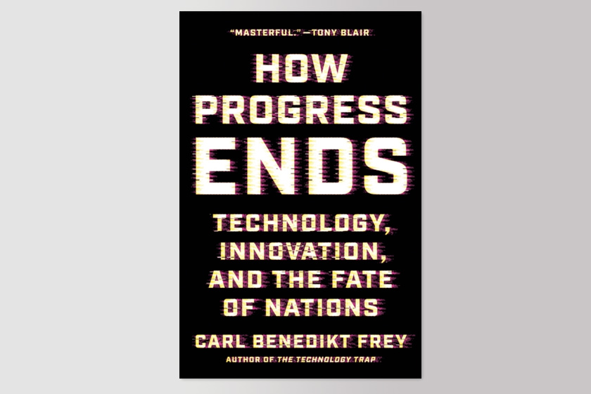 How Progress Ends: Technology, Innovation, and the Fate of Nations