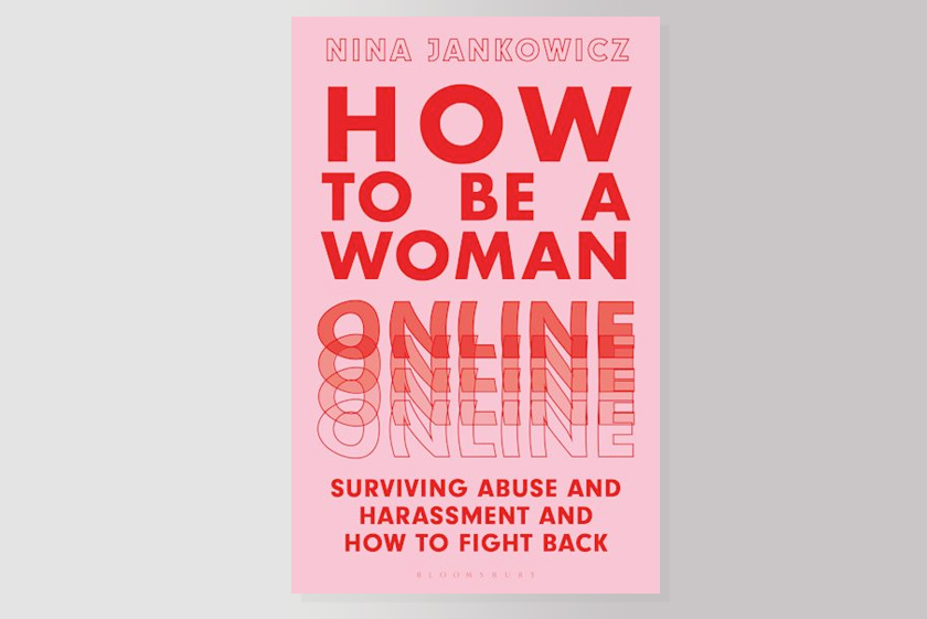 How to Be A Woman Online: Surviving Abuse and Harassment, and How to Fight Back