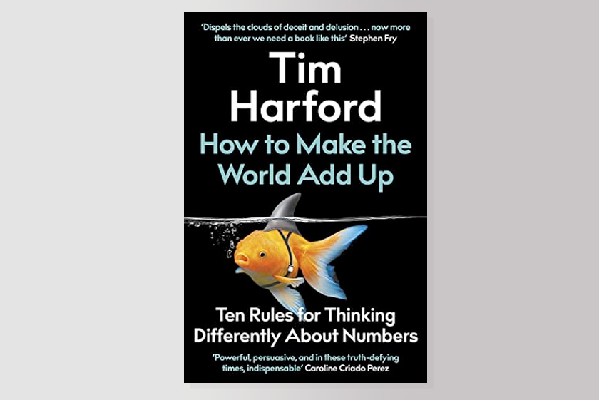 How to Make the World Add Up: Ten Rules for Thinking Differently About Numbers