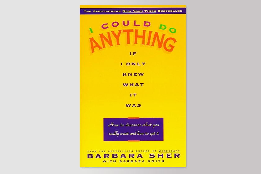 I Could Do Anything If I Only Knew What It Was: How to Discover What You Really Want and How to Get It