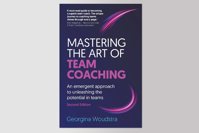Mastering the Art of Team Coaching (Second Edition): An emergent approach to unleashing the potential in teams