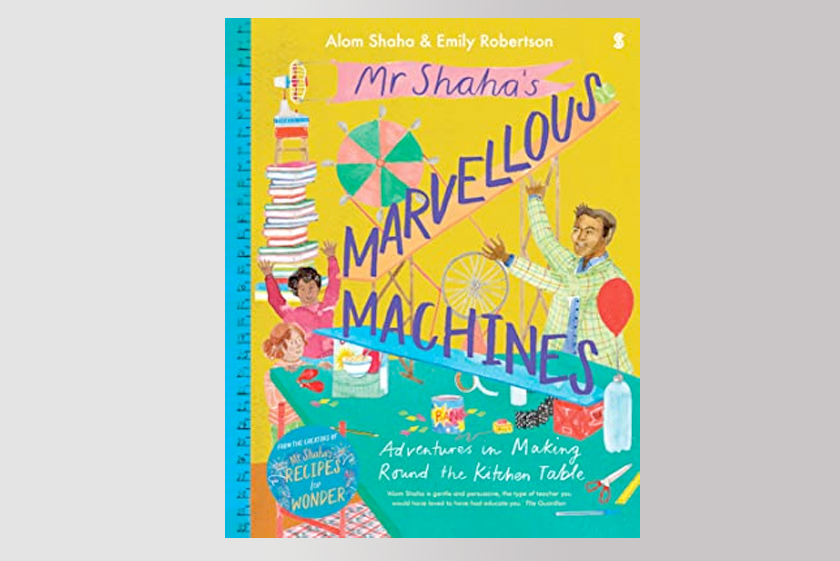 Mr Shaha’s Marvellous Machines: adventures in making round the kitchen table 