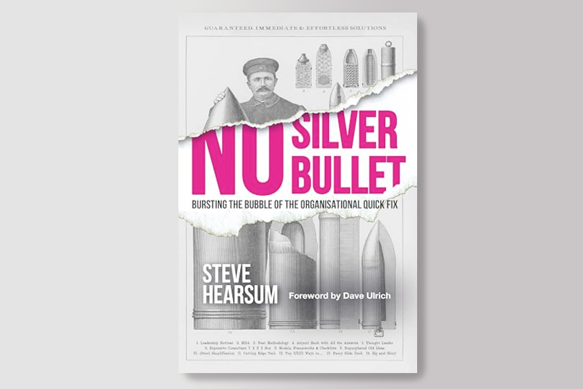 No Silver Bullet: Moving Beyond Quick Fix Solutions in Business and the Psychology of Change Management