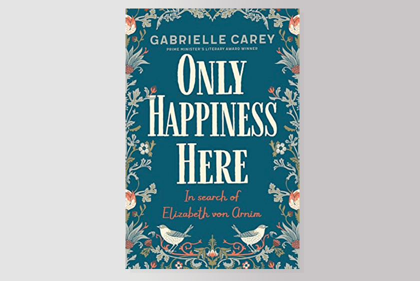 Only Happiness Here: In Search of Elizabeth von Arnim