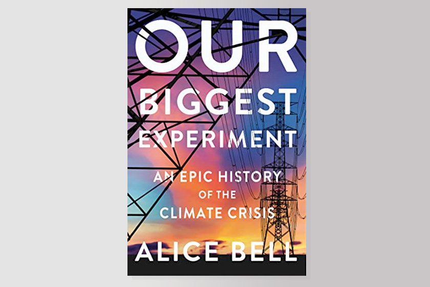 Our Biggest Experiment: An Epic History of the Climate Crisis