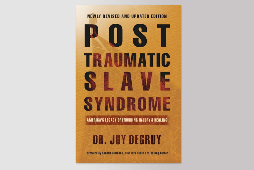 Post Traumatic Slave Syndrome: America's Legacy of Enduring Injury and Healing