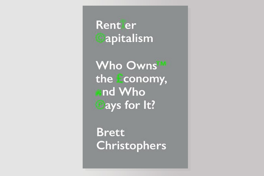 Rentier Capitalism: Who Owns the Economy, and Who Pays for It?