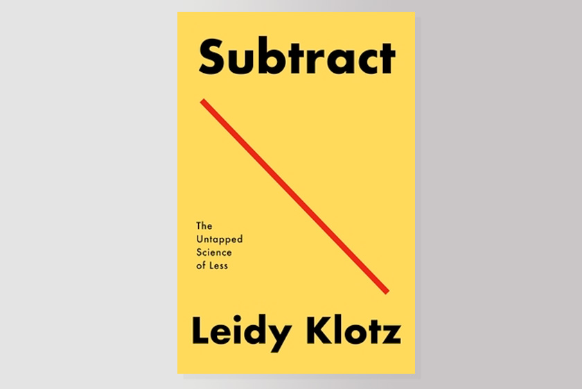 Subtract: The Untapped Science of Less