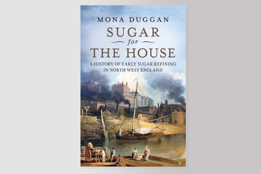 Sugar for the House: A History of Early Sugar Refining in North West England