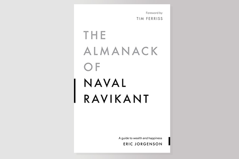 The Almanack of Naval Ravikant: A Guide to Wealth and Happiness