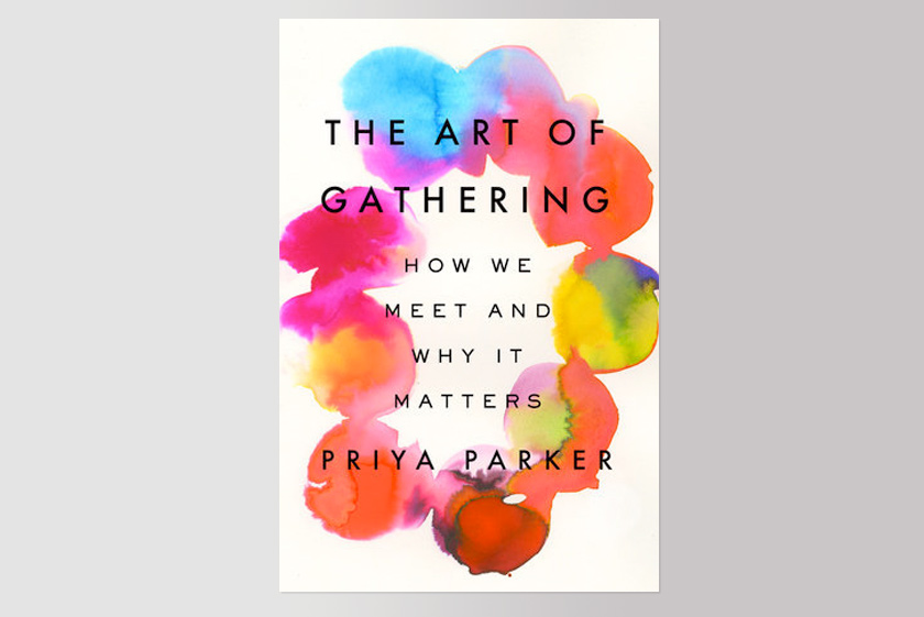 The Art of Gathering: How We Meet and Why It Matters 