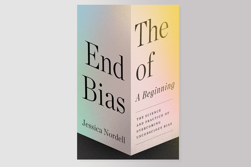 The End of Bias: A Beginning : The Science and Practice of Overcoming Unconscious Bias