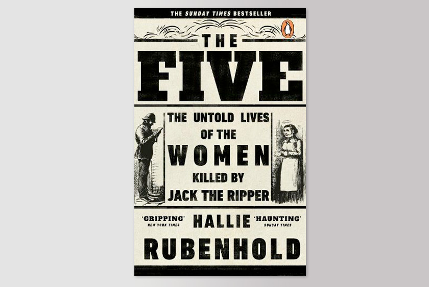 The Five: The Untold Lives of the Women Killed by Jack the Ripper