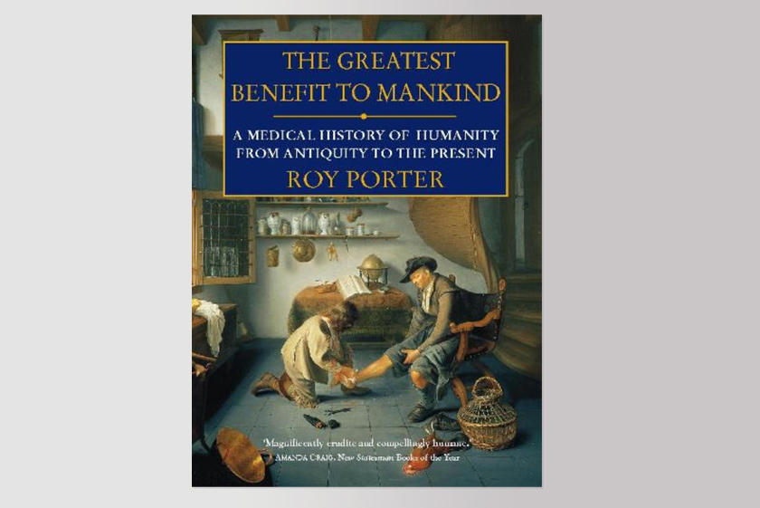 The Greatest Benefit to Mankind: A Medical History of Humanity
