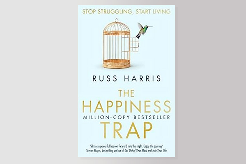 The Happiness Trap: How to Stop Struggling and Start Living: A Guide to ACT 