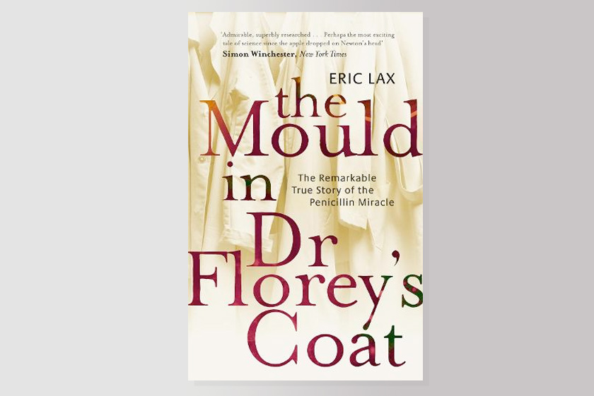 The Mould In Dr Florey's Coat: The Remarkable True Story Of The Penicillin Miracle