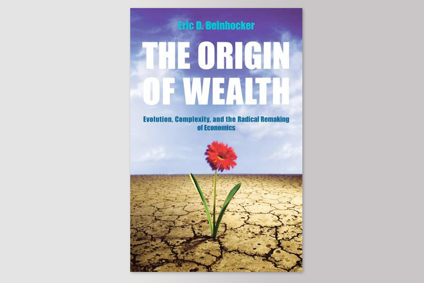 The Origin of Wealth: Evolution, Complexity, and the Radical Remaking of Economics