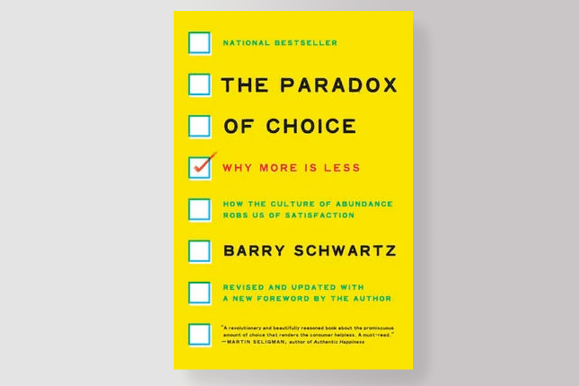 The Paradox of Choice: Why More Is Less