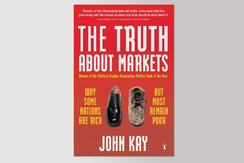 The Truth About Markets: Why Some Nations are Rich But Most Remain Poor