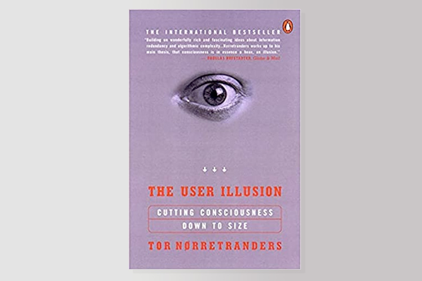 The User Illusion: Cutting Consciousness Down to Size