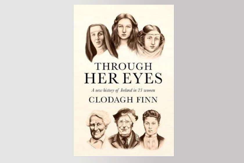 Through Her Eyes: A New History of Ireland in 21 Women