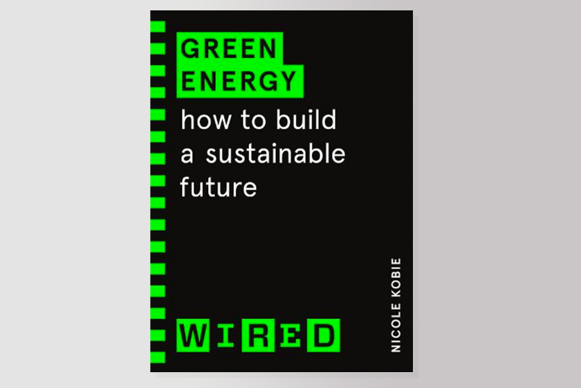 Green Energy (WIRED guides): How to build a sustainable future 