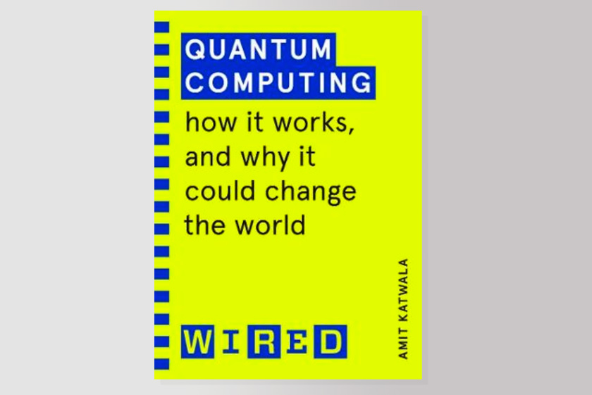 Quantum Computing (WIRED GUIDES): How It Works and How It Could Change the World